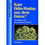Kam Odin - Wodan aus dem Osten?: Zur Religion der germanischen Fr�hzeitvon "Britta Verhagen"