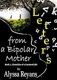 Letters From A Bipolar Mother (Chronicles of A Fractured Life)