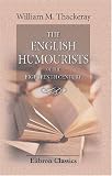 The English Humourists of the Eighteenth Century: A Series of Lectures, Delivered in English, Scotland, and the United States of America