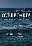 Overboard! A True Bluewater Odyssey of Disaster and Survival