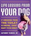 Life Lessons from Your Dog: If Drinking from the Toilet Is Wrong, I Don't Want to Be Right