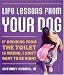 Life Lessons From Your Dog: If drinking from the toilet is wrong, I don't want to be right. by Anthony Rubino