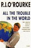 All the trouble in the world : the lighter side of famine, pestilence, destruction and death