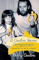 A Carlin Home Companion: Growing Up with George A Carlin Home Companion: Growing Up with George