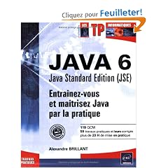 Java 6 Java Standard Edition (JSE) : Entra�nez-vous et ma�trisez Java par la pratique