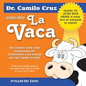 La Vaca: Una historia sobre como deshacernos del conformismo y las excusas que nos impiden triunfar | [Camilo Cruz]
