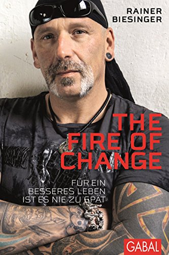 The Fire of Change: Für ein besseres Leben ist es nie zu spät (Dein Leben) (German Edition)
