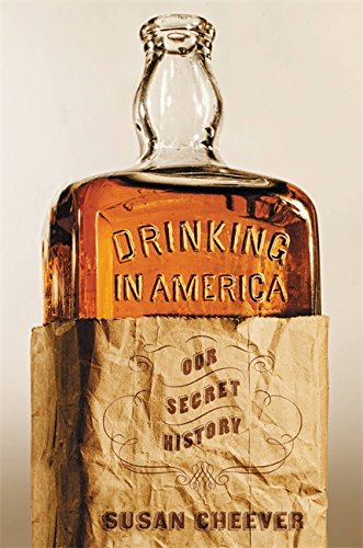 Drinking in America: Our Secret History, by Susan Cheever