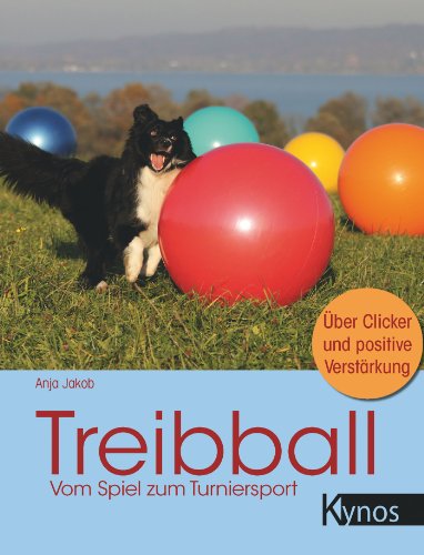 Treibball: Vom Spiel zum Turniersport (German Edition)