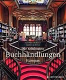 Die sch&ouml;nsten Buchhandlungen Europas - Rainer Moritz
