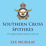 Southern Cross Spitfires - 79 Squadron RAAF 1939-45 by Lex McAulay