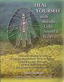 Heal Yourself with Breath, Light, Sound & Water