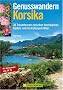 Genusswandern Korsika: 36 Traumtouren zwischen hochalpinen Gipfeln und t�rkisblauem Meer. Mit Weitwanderweg GR 20
