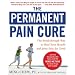 The Permanent Pain Cure: The Breakthrough Way to Heal Your Muscle and Joint Pain for Good (PB)