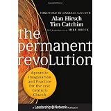 ThePermanentRevolution:ApostolicImaginationandPracticeforthe21stCenturyChurch(Jossey-BassLeadershipNetworkSeries)