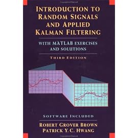 Introduction to Random Signals and Applied Kalman Filtering: With Matlab Exercises and Solutions