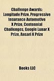 Challenge Awards: Longitude Prize, Progressive Insurance Automotive X Prize, Centennial Challenges, Google Lunar X Prize, Ansari X Prize