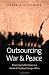Outsourcing War and Peace: Preserving Public Values in a World of Privatized Foreign Affairs