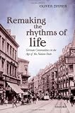 Remaking the rhythms of life : German communities in the age of the nation-state
