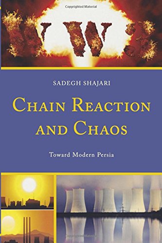 Chain Reaction and Chaos: Toward Modern Persia, by Sadegh Shajari