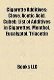 Cigarette Additives: Clove, Acetic Acid, Cubeb, List of Additives in Cigarettes, Menthol, Eucalyptol, Triacetin