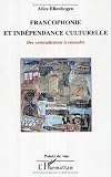 Francophonie et indépendance culturelle : Des contradictions à résoudre
