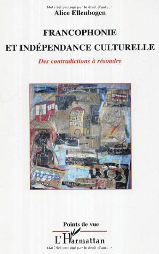 Francophonie et indépendance culturelle : Des contradictions à résoudre