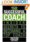 The Successful Coach: Insider Secrets to Becoming a Top Coach
