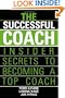 The Successful Coach: Insider Secrets to Becoming a Top Coach