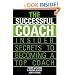The Successful Coach: Insider Secrets to Becoming a Top Coach
