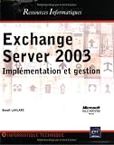 Exchange server 2003 : Implémentation et gestion