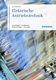 Elektrische Antriebstechnik: Grundlagen, Auslegung, Anwendungen, Lösungen