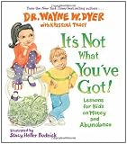 Its Not What Youve Got!: Lessons for Kids on Money and Abundance