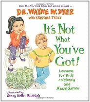 It's Not What You've Got!: Lessons for Kids on Money and Abundance