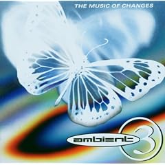 A Brief History of Ambient Vol.3: the Music of Changes