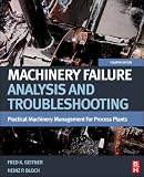 Machinery Failure Analysis and Troubleshooting, Fourth Edition: Practical Machinery Management for Process Plants