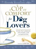 Cup of Comfort for Dog Lovers: Stories That Celebrate Love, Loyality, and Companionship
