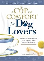 A Cup of Comfort for Dog Lovers: Stories That Celebrate Love, Loyality, and Companionship (Cup of Comfort): Stories That Celebrate Love, Loyalty, and Companionship