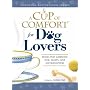 Cup of Comfort for Dog Lovers: Stories That Celebrate Love, Loyality, and Companionship