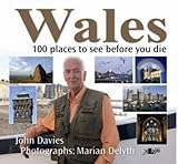 Wales : the 100 places to see before you die