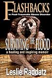 Flashbacks in Post-Traumatic Stress Disorder: Surviving the Flood: A Healing and Inspiring Memoir