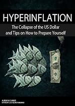 Click to Download Free Kindle Book -> Hyperinflation: The Collapse of the US Dollar and Tips on How to Prepare Yourself