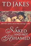 Naked and Not Ashamed: We'Ve Been Afraid to Reveal What God Longs to Heal