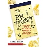 PRTherapy:IgniteYourPassionforPromotingYourProducts,Services,andEvenYourself!(BooksToBuildYourCareerBy)