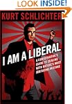 I Am a Liberal: A Conservative's Guid...