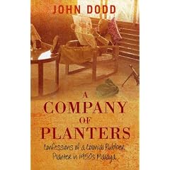 A Company of Planters: Confessions of a Colonial Rubber Planter in 1950s Malaya