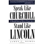 Speak Like Churchill, Stand Like Lincoln: 21 Powerful Secrets of History's Greatest Speakers book cover