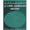 An Atlas and Survey of Latin American History