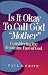 Is It Okay to Call God "Mother"?: Considering the Feminine Face of God