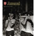 Arsenal: Extraordinary Images of an Amazing Club (Official Illustrated History) by Arsene Wenger 